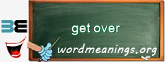 WordMeaning blackboard for get over